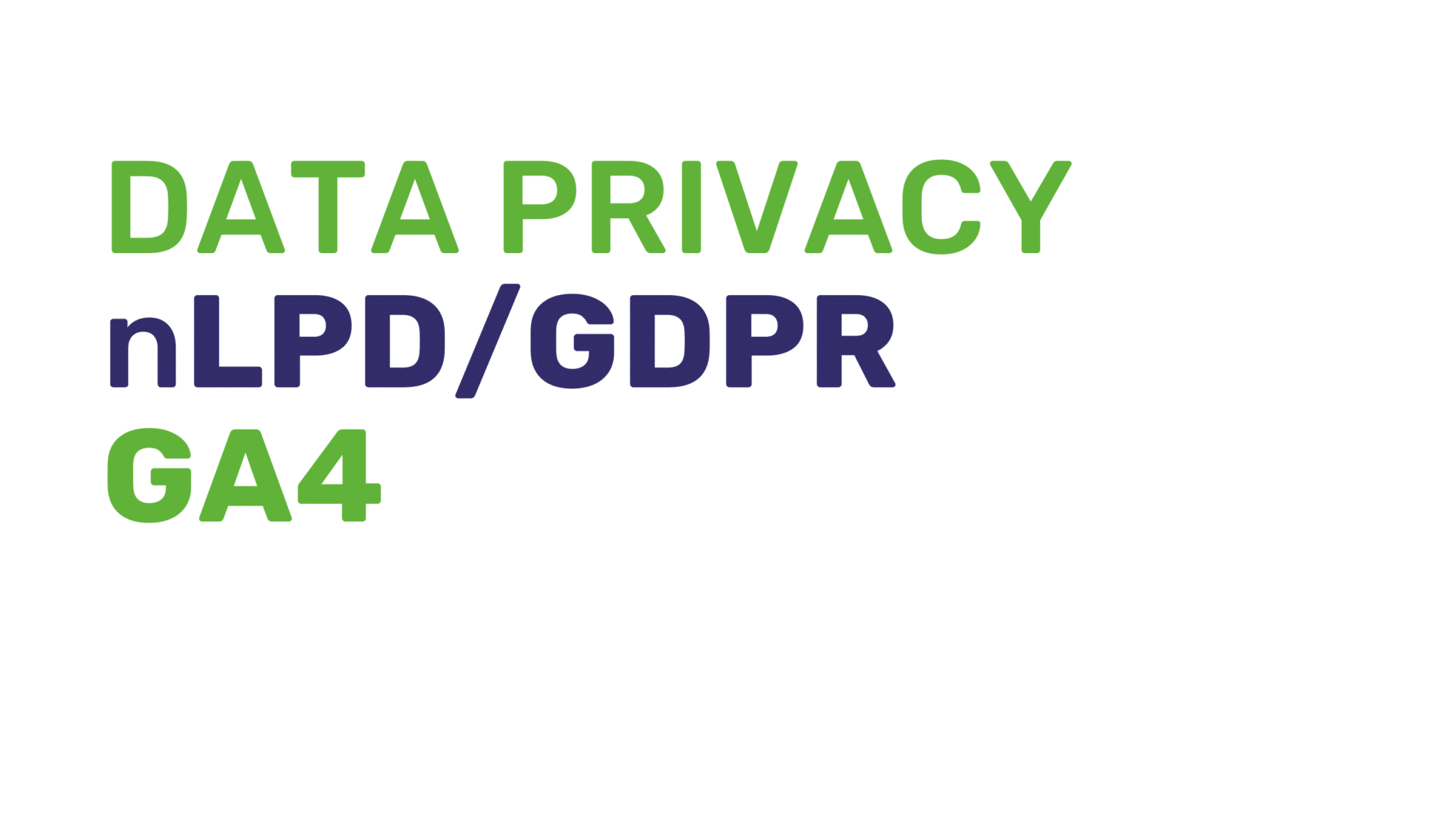 Data Privacy: focus on GA4 & nLPD/GDPR